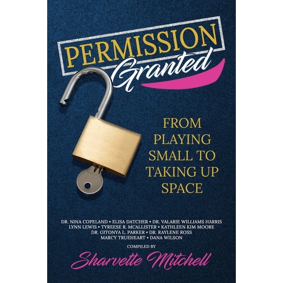 Permission Granted: From Playing Small to Taking Up Space, (Paperback)