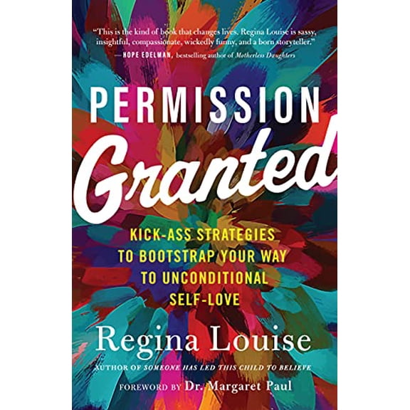 Pre-Owned Permission Granted: Kick-Ass Strategies to Bootstrap Your Way to Unconditional Self-Love (Paperback) 1608687260 9781608687268