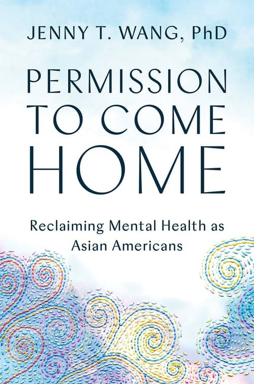 Permission to Come Home : Reclaiming Mental Health as Asian Americans (Hardcover)