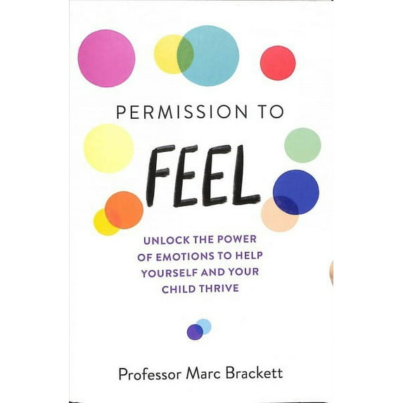 Permission to Feel: Unlock the Power of Emotions to Help Yourself and Your Child Thrive