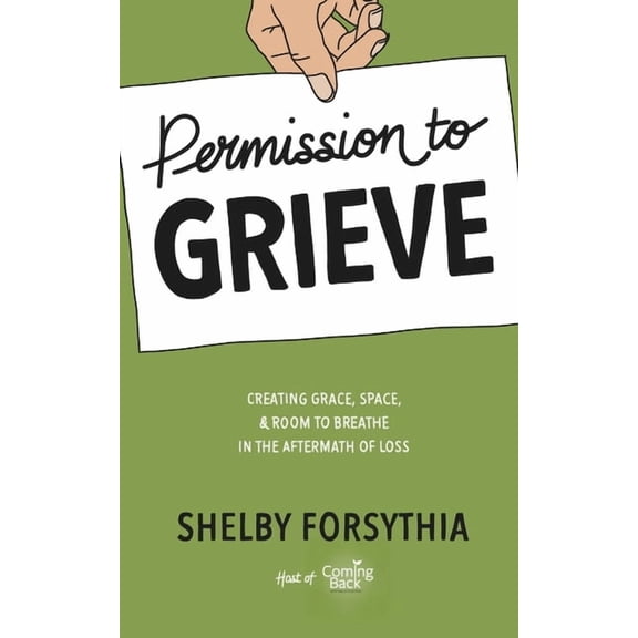 Permission to Grieve: Creating Grace, Space, & Room to Breathe in the Aftermath of Loss, (Paperback)