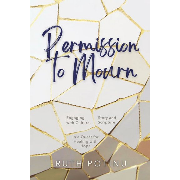 Permission to Mourn: Engaging with Culture, Story and Scripture in a Quest for Healing with Hope, (Paperback)