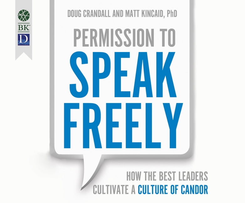 Permission to Speak Freely How the Best Leaders Cultivate a Culture