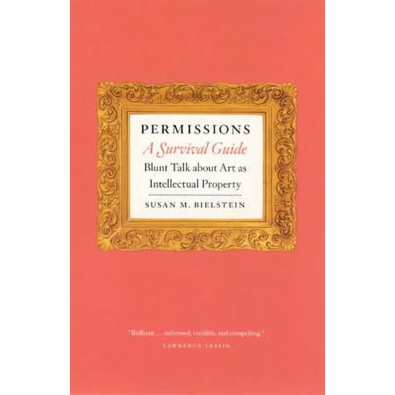 Pre-Owned Permissions, a Survival Guide : Blunt Talk about Art As Intellectual Property (Hardcover) 9780226046372