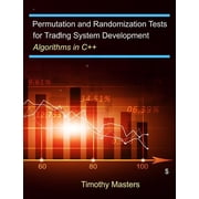 Permutation and Randomization Tests for Trading System Development Algorithms in C++ Paperback