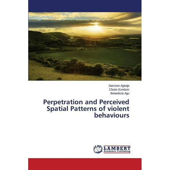 Perpetration and Perceived Spatial Patterns of violent behaviours (Paperback)