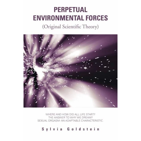 Perpetual Environmental Forces: (Original Scientific Theory) (Paperback)