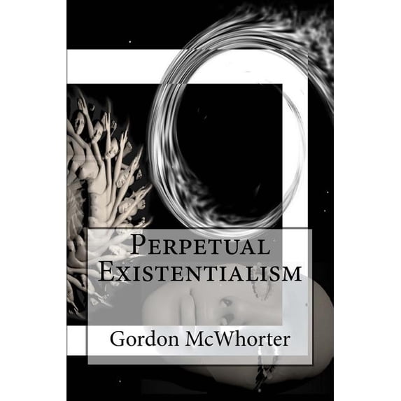 Perpetual Existentialism (Paperback) by Gordon Sean McWhorter