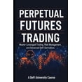 thumbnail image 1 of Perpetual Futures Trading: Master Leveraged Trading, Risk Management, and Advanced DeFi Derivatives, (Paperback), 1 of 1