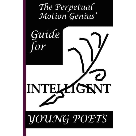 Perpetual Motion Genius: The Perpetual Motion Genius' Guide for Intelligent Young Poets (Paperback)