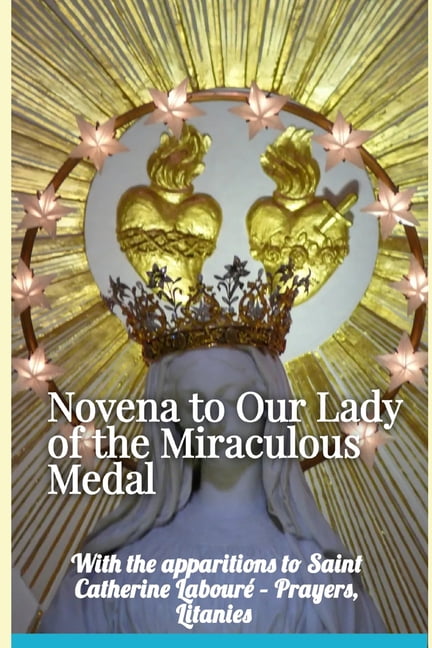 Perpetual Novena to Our Lady of the Miraculous Medal: Prayers, Eucharistic Adoration, Benediction, Consecration, and the, (Paperback)
