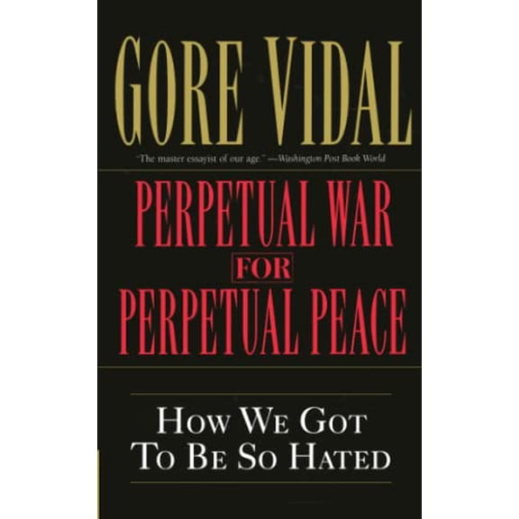 Pre-Owned Perpetual War for Perpetual Peace: How We Got to Be So Hated (Paperback) 156025405X 9781560254058