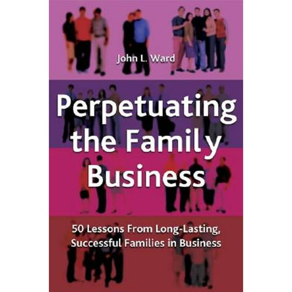 Pre-Owned Perpetuating the Family Business: 50 Lessons Learned from Long Lasting, Successful Families in Business (Hardcover) 1403933979 9781403933973