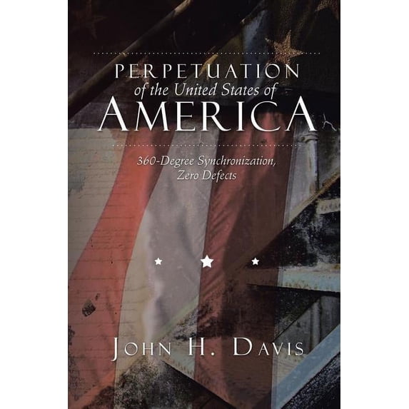 Perpetuation of the United States of America: 360-Degree Synchronization, Zero Defects