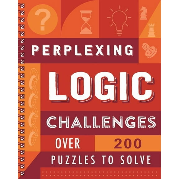 Perplexing Logic Challenges: Over 200 Puzzles to Solve, (Spiral-Bound)