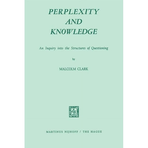 Perplexity and Knowledge: An Inquiry Into the Structures of Questioning, (Paperback)