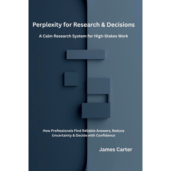 Perplexity for Research & Decisions: A Calm Research System for High-Stakes Work, (Paperback)