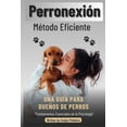 thumbnail image 1 of "Perronexión: Método Eficiente: Guía para Dueños de Perros (Paperback), 1 of 1