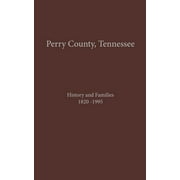 Perry County, TN Volume 1: History and Families 1820-1995 (Paperback)