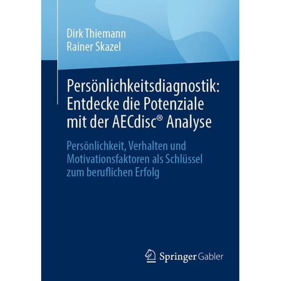Persönlichkeitsdiagnostik: Entdecke Die Potenziale Mit Der Aecdisc(r) Analyse: Persönlichkeit, Verhalten Und Motivations, (Paperback)