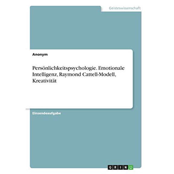 Persnlichkeitspsychologie. Emotionale Intelligenz, Raymond Cattell-Modell, Kreativitt (German Edition)
