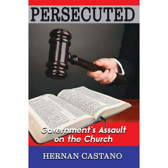 Persecuted: Government's Assault on The Church, (Paperback)
