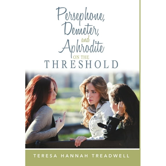 Persephone, Demeter, and Aphrodite on the Threshold, (Hardcover)