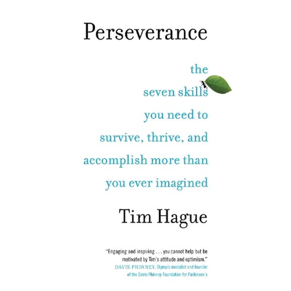 Perseverance : The Seven Skills You Need to Survive, Thrive, and Accomplish More Than You Ever Imagined (Paperback)