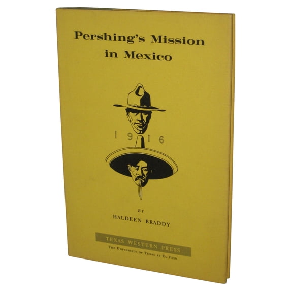 Pershing's Mission in Mexico (1966) Hardcover Book - (Haldeen Braddy)