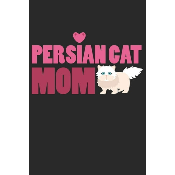 Persian Cat Mom: Cat I Mom I Kitty I Kitten I Owner Paperback 1700477919 9781700477910 Notebook Publishing