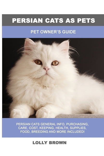Persian Cats as Pets: Pet Owner's Guide, (Paperback)