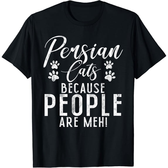 Persian Cats because People are meh Persian Cat T-Shirt mens t shirt,black,women,funny,misfits,men,journey,t-shirt