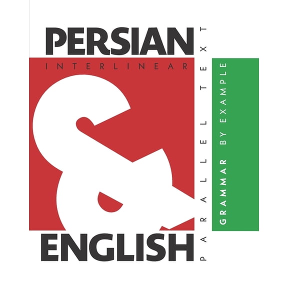 Persian Grammar By Example: Dual Language Persian-English, Interlinear & Parallel Text (Paperback)
