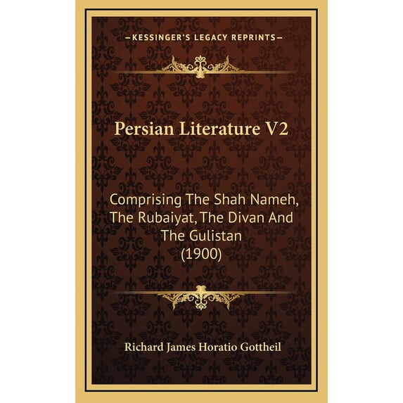 Persian Literature V2 : Comprising The Shah Nameh, The Rubaiyat, The Divan And The Gulistan (1900) (Hardcover)