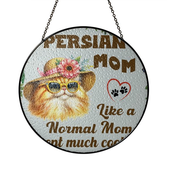 Persian Mom Like a Normal Mom Except Much Cooler Happy Mother's Day Stained Glass Suncatcher Cat Lover Kitten Owner Gifts Window Hanging Sign Decor - 02004