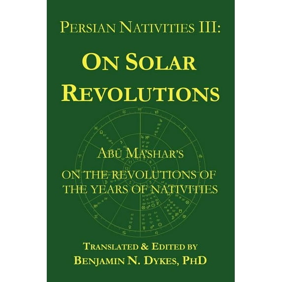 Persian Nativities III: Abu Ma'shar on Solar Revolutions, (Paperback)