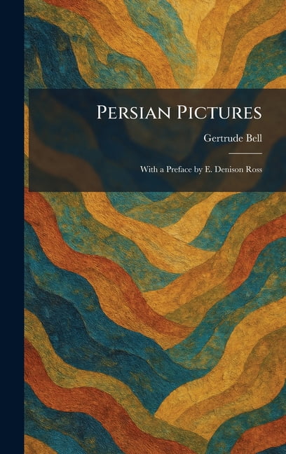 Persian Pictures: With a Preface by E. Denison Ross, (Hardcover)