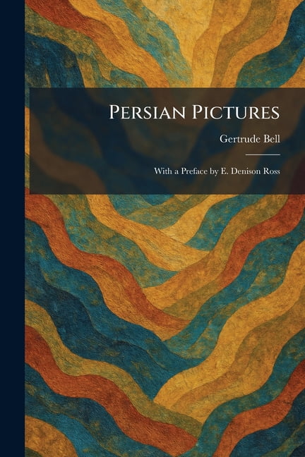 Persian Pictures: With a Preface by E. Denison Ross, (Paperback)