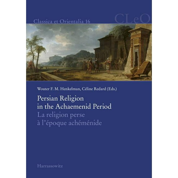 Classica Et Orientalia: Persian Religion in the Achaemenid Period / La Religion Perse a l'Epoque Achemenide (Series #16) (Hardcover)