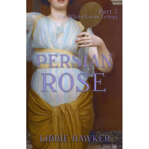 Persian Rose: Part 2 of the White Lotus Trilogy (Paperback) by Libbie Hawker