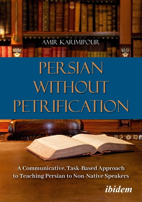 Persian Without Petrification: A Communicative, Task-Based Approach to Teaching Persian to Non-Native Speakers, (Paperback)