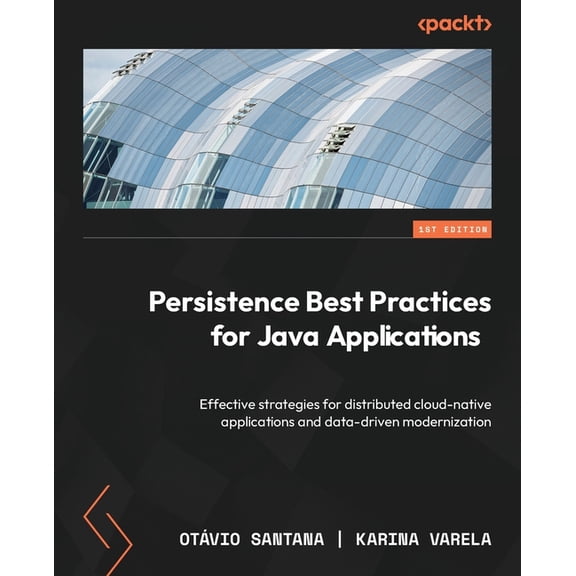 Persistence Best Practices for Java Applications: Effective strategies for distributed cloud-native (Paperback) by Otvio Santana, Karina Varela