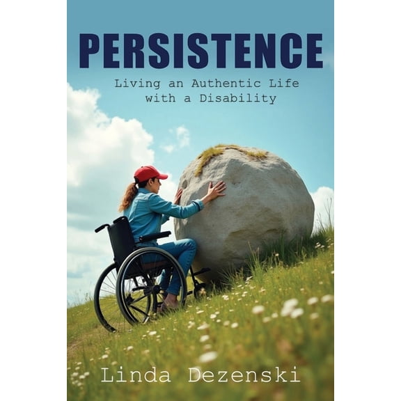 Persistence: Living an Authentic Life with a Disability, (Paperback)