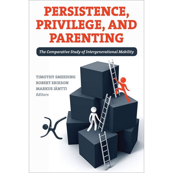 Persistence, Privilege, and Parenting : The Comparative Study of Intergenerational Mobility (Paperback)