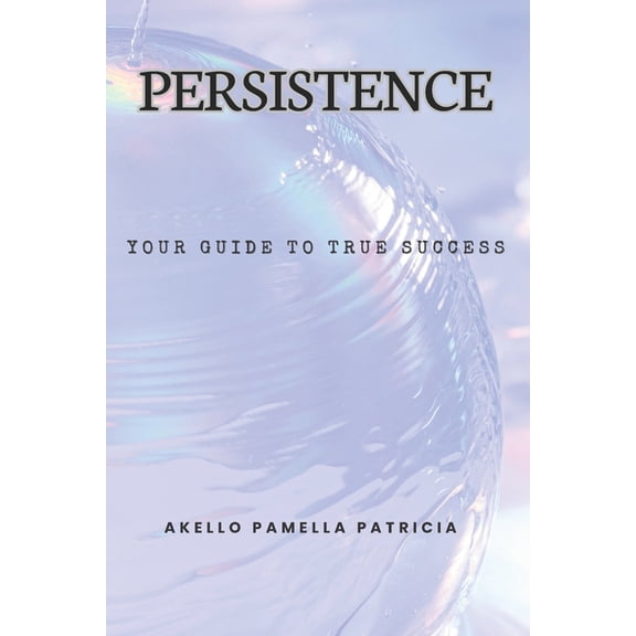 Persistence : Your Guide to True Success (Paperback)