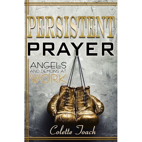 Persistent Prayer - Angels and Demons at Work, (Paperback)