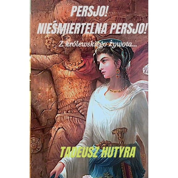 Persjo! Niemiertelna Persjo!: Z krlewskiego ywota... (Paperback)