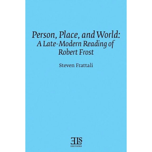 Person, Place and World : A Late Modern Reading of Robert Frost