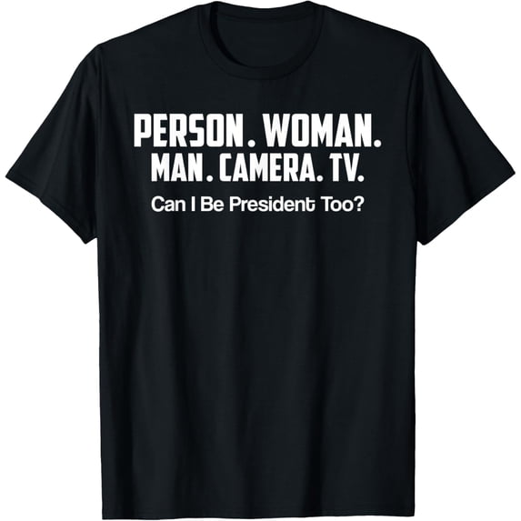 Person, Woman, Man, Camera, TV, Can I Be President Too T-Shirt