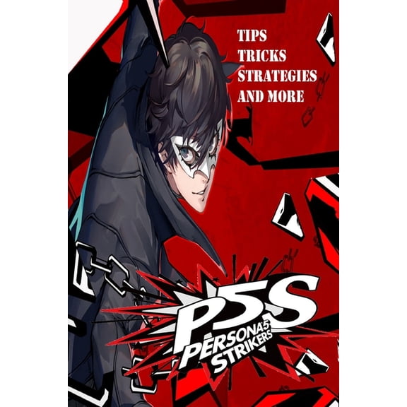 Persona 5 Strikers The Complete Guide
